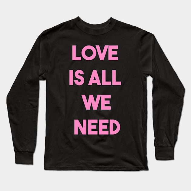 LOVE IS ALL WE NEED (p) Long Sleeve T-Shirt by fontytees